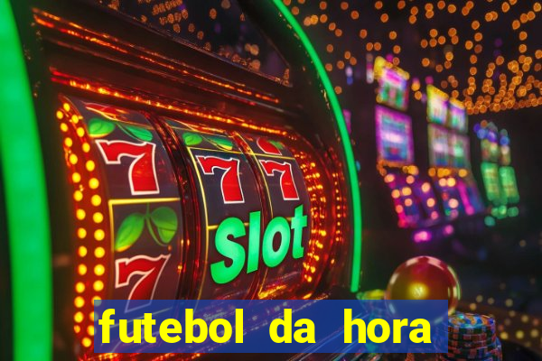 futebol da hora 3.7 ao vivo